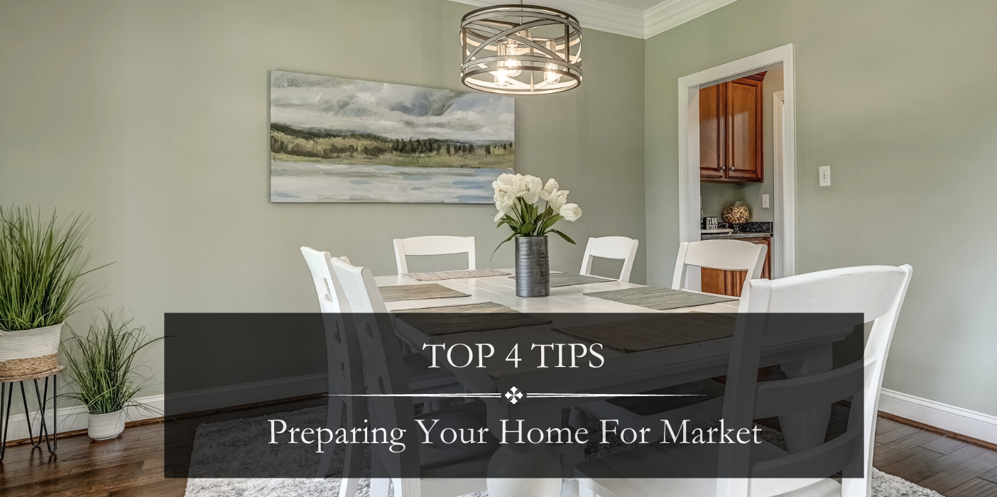 Top 4 Tips: Preparing Your Home for Market